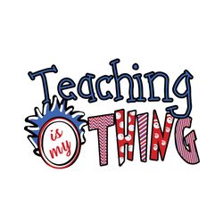 dr seuss teaching is my thing svg, dr seuss svg, teaching svg, teacher svg, dr seuss teacher svg, thing 1 svg, thing tea