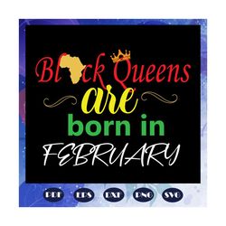 black queens are born in february svg, black queens svg, queens born in february svg, black girl, black women svg, girl