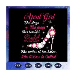 april girl svg, born in april, living my best life, april birthday, april girl shirt, april svg, april gift, april girl