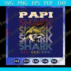 papi shark doo doo doo, papi svg, papa shirt, papa gift, papa birthday, awesome papa, happy fathers day, fathers day gif