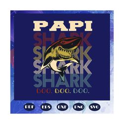 papi shark doo doo doo, papi svg, papa shirt, papa gift, papa birthday, awesome papa, happy fathers day, fathers day gif