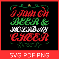 i run on beer & holiday cheer svg, christmas svg quote, holiday svg, holiday cheer svg, beer svg, christmas cheer svg