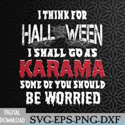 i think for halloween i shall go as karma halloween svg, eps, png, dxf, digital download