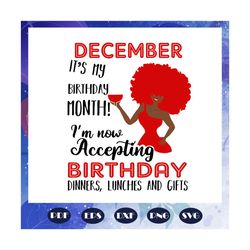 december it is my birthday month, born in december, december svg, december gift, december shirt, december birthday party