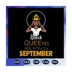 black queens are born in september, september girl svg, born in september , living my best life, september birthday, sep
