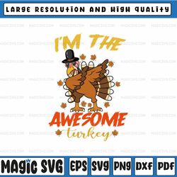 I'm The Awesome Turkey Fall Season Svg, Matching Family Group Thanksgiving Party PJ Svg, Thanksgiving Png, Digital Downl