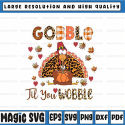 gobble til you wobble thanksgiving png, thanksgiving gobble turkey png, thanksgiving png, digital download