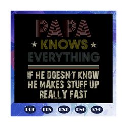 papa knows everything svg, fathers day svg, fathers day gift, gift for papa, fathers day lover, fathers day lover gift,