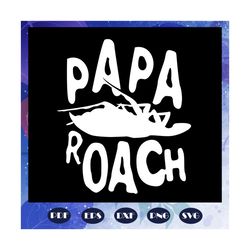papa roach, papa svg, papa, papa gift, papa birthday, papa life, best papa ever, gift for family, family svg, family lov