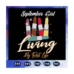 living my best life svg, september svg, born in september svg, birthday svg, happy birthday, september girl, best life s
