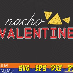 nacho valentine day funny sarcastic svg, eps, png, dxf, digital download