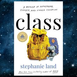 Class: A Memoir of Motherhood, Hunger, and Higher Education  by Stephanie Land (Author)