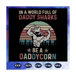 in a world full of daddy sharks be a daddycorn svg, fathers day svg, corn fathers day svg, daddy corn svg, fathers day l