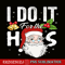CRS201023100-I Do It For The Ho PNG, Santa Claus PNG, Xmas Funny Gift PNG.png