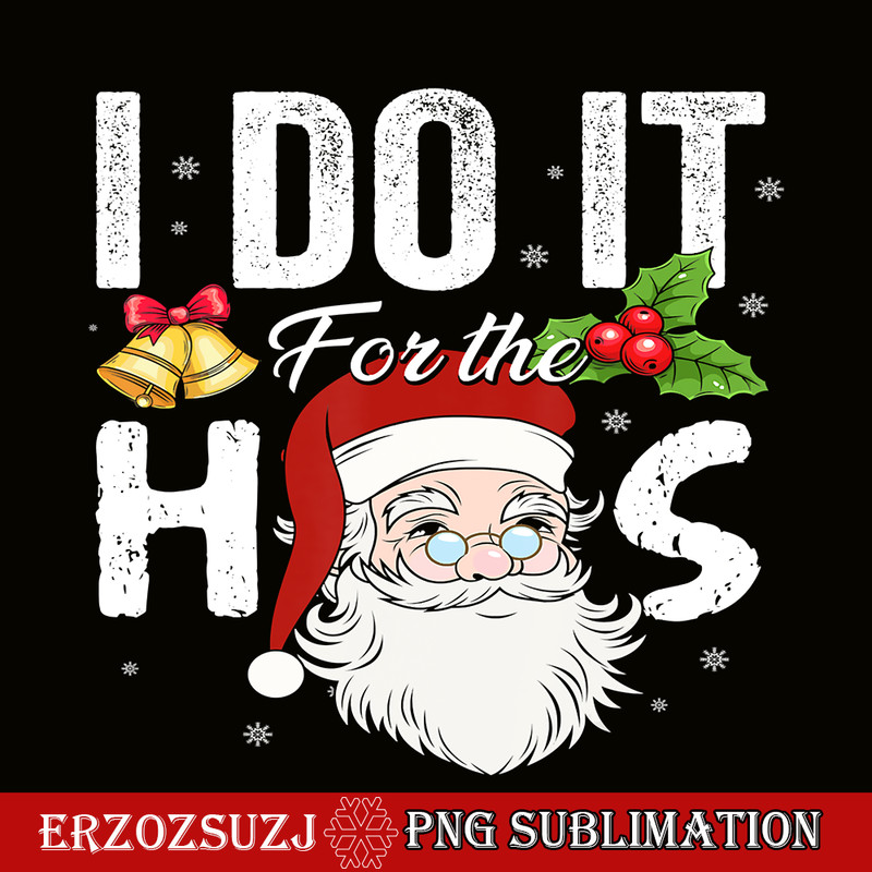 CRS201023100-I Do It For The Ho PNG, Santa Claus PNG, Xmas Funny Gift PNG.png