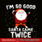 CRS201023103-I'm So Good Santa Came Twice PNG, Xmas Santa PNG, Christmas Party PNG.png