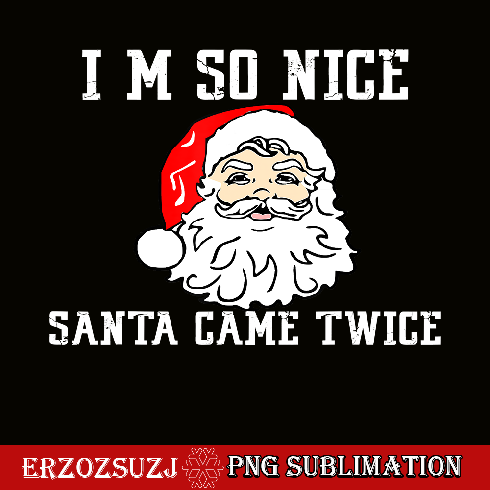CRS201023105-I'm So Nice Santa Came Twice PNG, Funny Naughty Xmas PNG, Santa Claus PNG.png