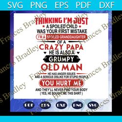 thinking i am just a spoiled child was your first mistake svg, crazy papa svg, grumpy old man svg, papa svg, daddy svg,
