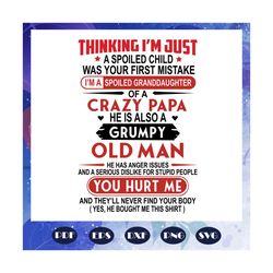thinking i am just a spoiled child was your first mistake svg, crazy papa svg, grumpy old man svg, papa svg, daddy svg,