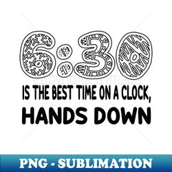 630 is the best time on a clock hands down - High-Quality PNG Sublimation Download - Defying the Norms