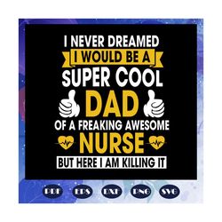 i never dreamed i would be a super cool dad svg, fathers day svg, father svg, fathers day gift, gift for papa, fathers d