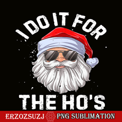 I Do It For The Ho's PNG, Funny Inappropriate Christmas PNG, Men Santa PNG