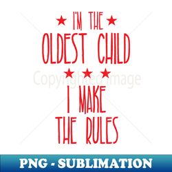 im the oldest child - PNG Transparent Digital Download File for Sublimation - Perfect for Sublimation Art