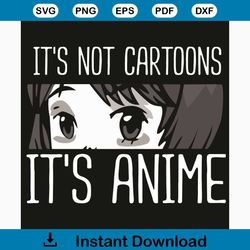 It Is Not Cartoons It Is Anime Svg, Trending Svg, Not Cartoons Svg, Anime Svg, Anime Girl Svg, Anime Lover, Anime Lover