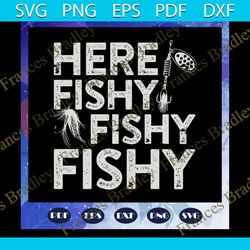 here fishy svg, fishy svg, fishing svg, father svg, fathers day gift, gift for papa, fathers day lover, fathers day love
