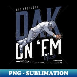 Dak Prescott Dallas Dak On Em - Instant PNG Sublimation Download - Instantly Transform Your Sublimation Projects