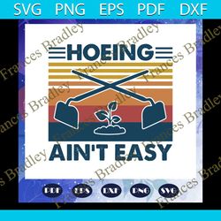 hoeing aint easy svg, vintage hoeing aint easy svg, fathers day svg, fathers day gift, gift for papa, fathers day lover,