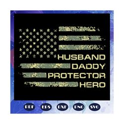 husband daddy protector hero svg, fathers days svg, fathers day flag svg, fathers day gift, dad life svg, gift for dad s