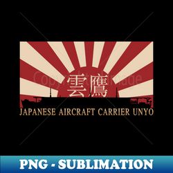 Japanese Aircraft Carrier Unyo Rising Sun Japan WW2 Flag Gift - Exclusive Sublimation Digital File - Perfect for Sublimation Mastery