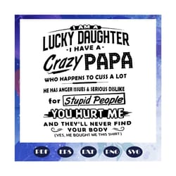 i am a lucky daughter i have a crazy papa svg, papa svg, fathers day svg, papa gift, papa lover svg, fathers day gift, f