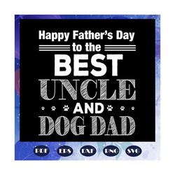 happy fathers day to the best uncle and dog dad, papa life, papa birthday, love papa life, fathers day gift, happy fathe