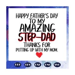 happy fathers day to my amazy step dad svg, step dad svg, fathers day svg, fathers day gift, dad life svg, gift for dad
