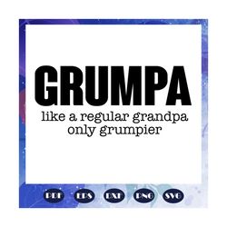 grumpa svg, grumpa like a regular grandpa only grumpier svg, grandpa svg, fathers day svg, fathers day gift, gift for pa