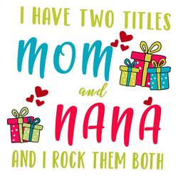 i have two titles mom and nana svg, trending svg, nana svg