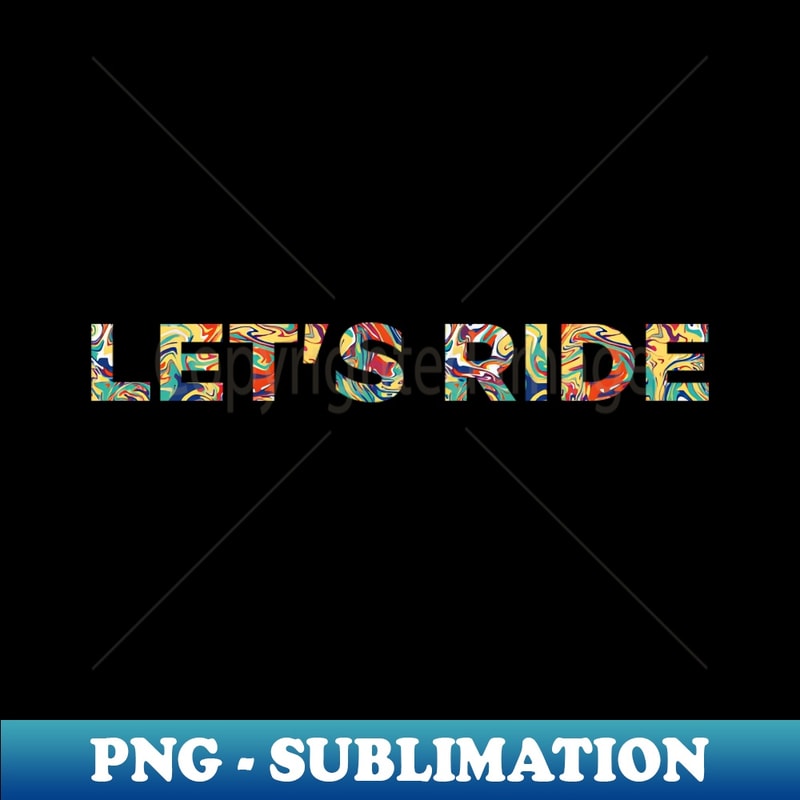 Let's Ride Lettering Lets Ride - Instant PNG Sublimation Download - Unlock Vibran | Inspire ...