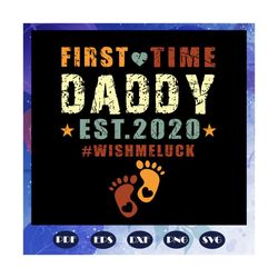 first time daddy est 2020, daddy svg, dad svg, father svg, father shirt, father gift, daddy gift, trending svg, files fo