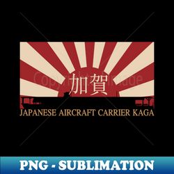 Japanese Aircraft Carrier Kaga Rising Sun Japan WW2 Flag gift - Vintage Sublimation PNG Download - Transform Your Sublimation Creations