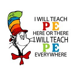 i will teach pe here or there i will teach pe everywhere svg, trending svg, dr seuss svg, dr seuss 2021 svg, thing svg,