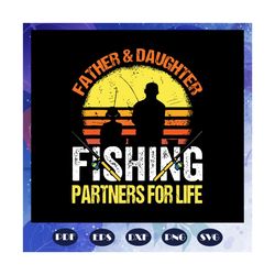 father and daughter fishing partners for life svg, father and daughter svg, fathers day gift, fathers day lover, fathers