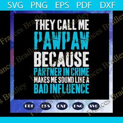 they call me papaw because partner in crime svg, papaw svg, pawpaw svg, partner in crime svg, grandpa svg, papaw lover s