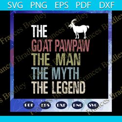 the goat pawpaw the man the myth the legend svg, fathers day svg, papa svg, father svg, dad svg, daddy svg, fathers day