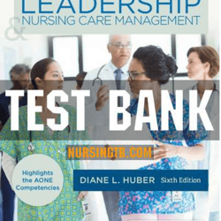 TEST BANK for Leadership and Nursing Care Management 6th Edition by Diane Huber. (All 27 Chapters _Complete Download)