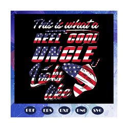 this is what a reel cool uncle look like svg, uncle svg, uncle gift, fathers day svg, papa svg, father svg, dad svg, dad