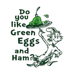 do you like green eggs and ham svg, dr seuss svg, the cat in the hat svg, green eggs svg, ham svg, the cat svg, funny ca