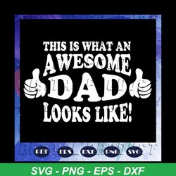 this is what an awesome dad looks like svg, fathers day svg, fathers day svg, fathers day gift, gift for papa, fathers d