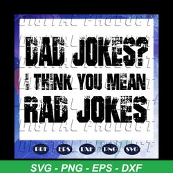 dad jokes i think you mean rad jokes, fathers day svg, papa svg, father svg, dad svg, daddy svg, poppop svg, fathers day